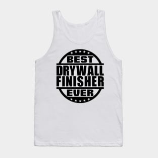 Best Drywall Finisher Ever Tank Top